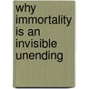 Why Immortality Is An Invisible Unending door Onbekend