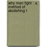 Why Men Fight : A Method Of Abolishing T by Russell Bertrand Russell