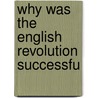 Why Was The English Revolution Successfu door Fran�Ois Pierre G. Guizot