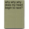 Why Why Why Does My Heart Begin To Race? door Catherine Chambers