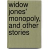 Widow Jones' Monopoly, And Other Stories door Ada A.M. Pratt