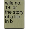 Wife No. 19: Or The Story Of A Life In B door Ann Eliza Young