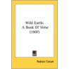 Wild Earth: A Book Of Verse (1907) door Onbekend