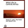 Wild Life In Central Africa door Denis D. Lyell