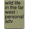Wild Life In The Far West : Personal Adv door R.P. Hobbs James