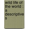 Wild Life Of The World : A Descriptive S door Richard Lydekker