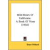 Wild Roses Of California: A Book Of Vers by Unknown