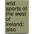 Wild Sports Of The West Of Ireland; Also