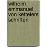 Wilhelm Emmanuel Von Kettelers Schriften by Unknown