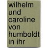 Wilhelm Und Caroline Von Humboldt In Ihr by Wilhelm Humboldt