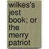 Wilkes's Jest Book; Or The Merry Patriot
