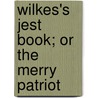 Wilkes's Jest Book; Or The Merry Patriot door See Notes Multiple Contributors