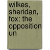 Wilkes, Sheridan, Fox: The Opposition Un door Onbekend