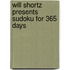 Will Shortz Presents Sudoku for 365 Days