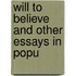 Will To Believe And Other Essays In Popu