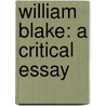 William Blake: A Critical Essay by Algernon Charles Swinburne