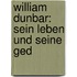William Dunbar: Sein Leben Und Seine Ged
