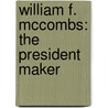 William F. Mccombs: The President Maker door Onbekend