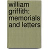 William Griffith: Memorials And Letters by Richard Chew