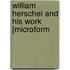William Herschel And His Work [Microform
