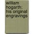William Hogarth; His Original Engravings