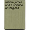 William James And A Science Of Religions door Wayne Proudfoot