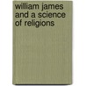 William James And A Science Of Religions by Wayne Proudfoot
