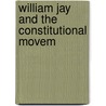 William Jay And The Constitutional Movem door Bayard Tuckerman