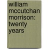 William Mccutchan Morrison: Twenty Years door Thomas Chalmers Vinson