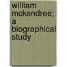 William Mckendree; A Biographical Study by Elijah Embree Hoss