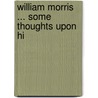 William Morris ... Some Thoughts Upon Hi door Onbekend