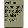 William Penn And The Dutch Quaker Migrat door William I. Hull
