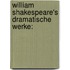 William Shakespeare's Dramatische Werke: