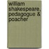 William Shakespeare, Pedagogue & Poacher