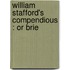 William Stafford's Compendious : Or Brie