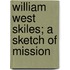 William West Skiles; A Sketch Of Mission