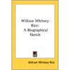 William Whitney Rice: A Biographical Ske by Unknown