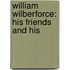 William Wilberforce: His Friends And His