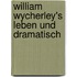 William Wycherley's Leben Und Dramatisch