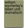 William Wycherley's Leben Und Dramatisch door Johannes Klette