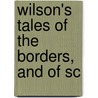 Wilson's Tales Of The Borders, And Of Sc door John Mackay Wilson