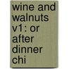 Wine And Walnuts V1: Or After Dinner Chi door Onbekend