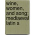 Wine, Women, And Song; Mediaeval Latin S