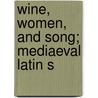 Wine, Women, And Song; Mediaeval Latin S door Sons Bkp Clay Cu-Banc