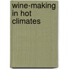 Wine-Making In Hot Climates by Lena Roos