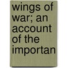 Wings Of War; An Account Of The Importan by Theodore Macfarlane Knappen