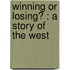 Winning Or Losing? : A Story Of The West