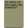 Wir sehen mit den Augen des Kollektivs!? by Michael Wagner