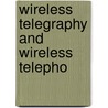 Wireless Telegraphy And Wireless Telepho door Charles G. Ashley