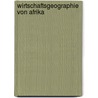 Wirtschaftsgeographie Von Afrika door K. Dove